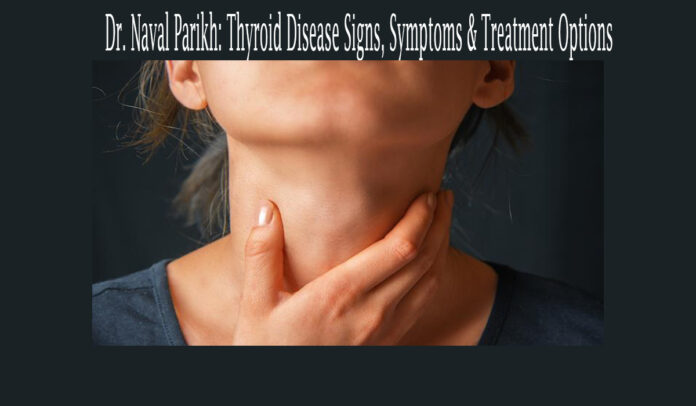 Dr. Naval Parikh: Thyroid Disease Signs, Symptoms & Treatment Options