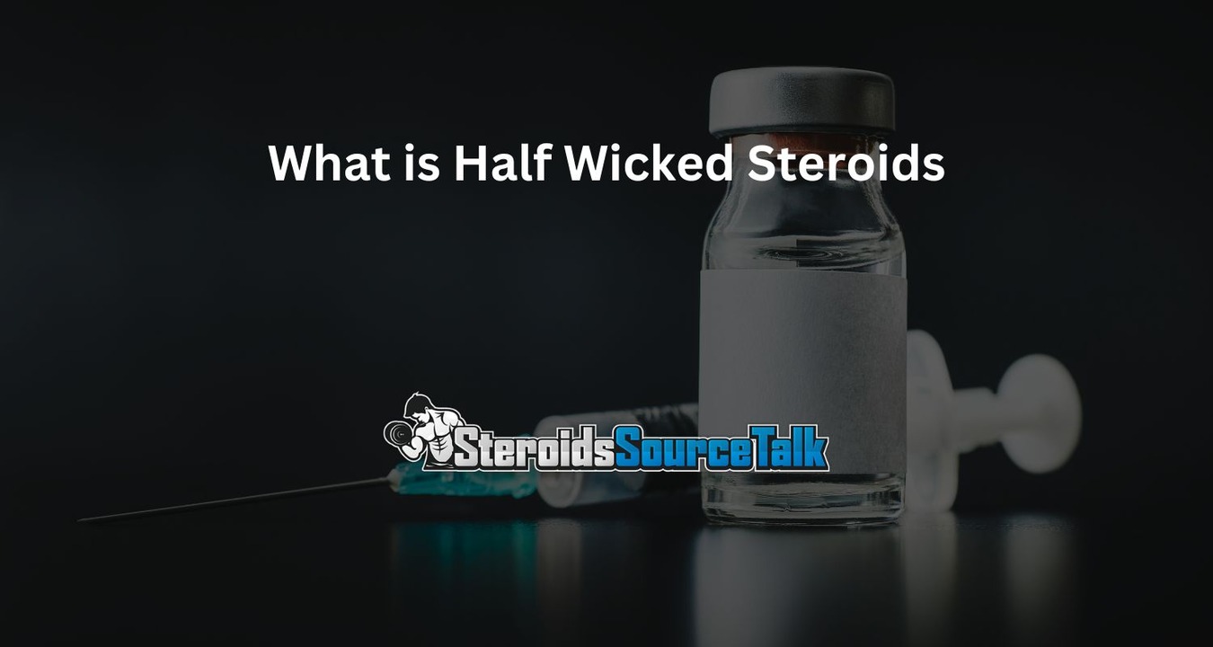 What Is Half Wicked Steroids? Discover The Facts